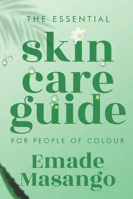 The Essential Skin Care Guide for People of Colour: How To Achieve Healthy and Glowing Skin by Masango, Emade