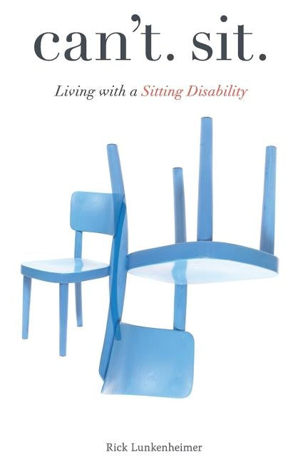 Can't Sit: Living with a Sitting Disability by Lunkenheimer, Rick