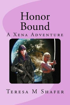 Honor Bound: Xena and Gabrielle Outside the Box Book One by Shafer, Teresa M.