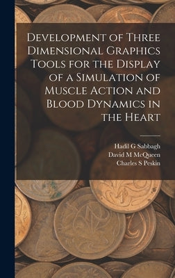 Development of Three Dimensional Graphics Tools for the Display of a Simulation of Muscle Action and Blood Dynamics in the Heart by Sabbagh, Hadil G.
