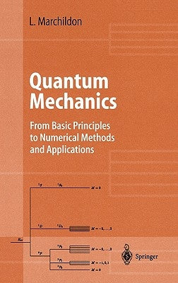 Quantum Mechanics: From Basic Principles to Numerical Methods and Applications by Marchildon, Louis