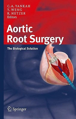 Aortic Root Surgery: The Biological Solution by Yankah, Charles Abraham