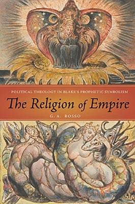 The Religion of Empire: Political Theology in Blake's Prophetic Symbolism by Rosso, G. A.