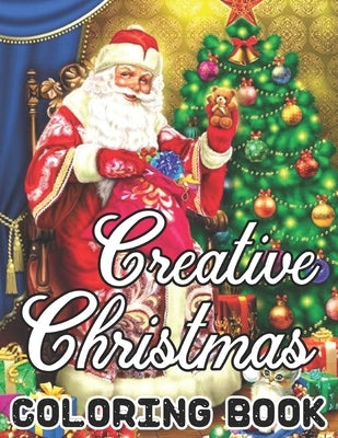 Creative Christmas Coloring Book: Christmas, Santa's Designs: Adult Coloring Book (Stress Relieving Coloring Pages, Coloring Book for Relaxation by Barcia, Susan
