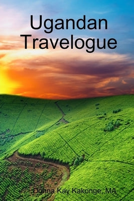 Ugandan Travelogue by Kakonge, Ma Donna Kay