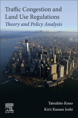 Traffic Congestion and Land Use Regulations: Theory and Policy Analysis by Kono, Tatsuhito
