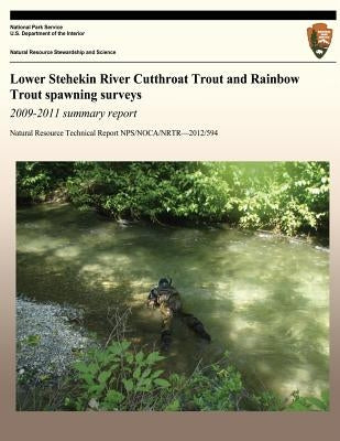 Lower Stehekin River Cutthroat Trout and Rainbow Trout spawning surveys 2009-2011 summary report by National Park Service