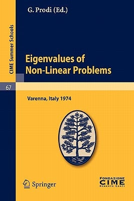 Eigenvalues of Non-Linear Problems: Lectures Given at a Summer School of the Centro Internazionale Matematico Estivo (C.I.M.E.) Held in Varenna (Como) by Prodi, G.