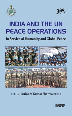 India and The UN Peace Operations: In Service of Humanity and Global Peace by Sharma, Kulwant Kumar