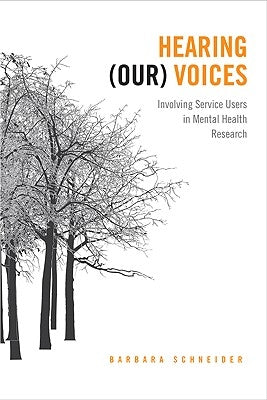 Hearing (Our) Voices: Involving Service Users in Mental Health Research by Schneider, Barbara