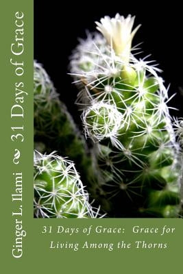 31 Days of Grace: Grace for Living Among the Thorns by Ilami, Ginger L.