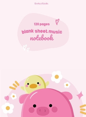 Blank Sheet Music Notebook: 120 pages by Books by Natalia