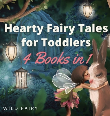 Hearty Fairy Tales for Toddlers: 4 Books in 1 by Fairy, Wild