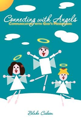 Connecting with Angels: Communicating with God's Messengers by Cahoon, Blake
