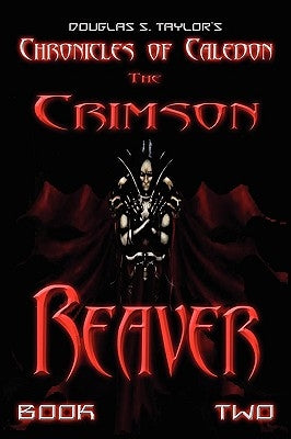 Chronicles of Caledon: The Crimson Reaver by Taylor, Douglas S.