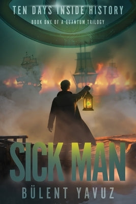 Sick Man: Book One of a Quantum Trilogy by Yavuz, Bulent