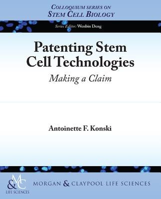 Patenting Stem Cell Technologies: Making a Claim by Konski, Antoinette F.