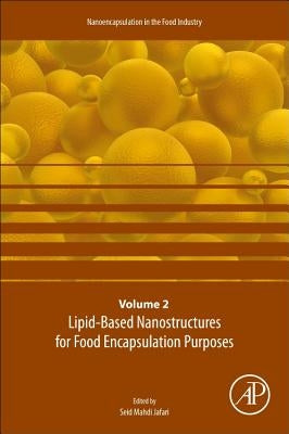 Lipid-Based Nanostructures for Food Encapsulation Purposes: Volume 2 in the Nanoencapsulation in the Food Industry Series Volume 2 by Jafari, Seid Mahdi