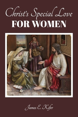 Christ's Special Love for Women by Kifer, James E.