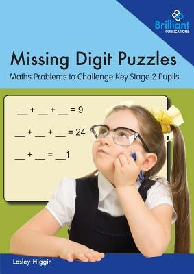 Missing Digit Puzzles: Maths Problems to Challenge Key Stage 2 Pupils by Higgin, Lesley