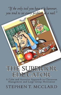 The Superior Educator: A Calm and Assertive Approach to Classroom Management and Large Group Motivation by Boyd Sr, Tony