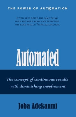 Automated: The concept of continuous result with diminishing involvement. by Adekanmi, Joba