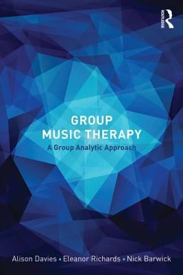 Group Music Therapy: A Group Analytic Approach by Davies, Alison