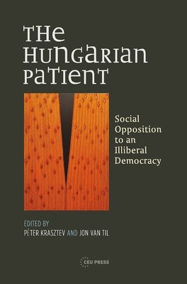 Hungarian Patient Hb: Social Opposition to an Illiberal Democracy by Til, Jon Van