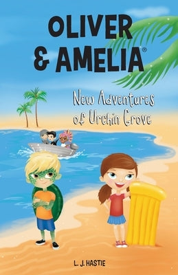 Oliver & Amelia, New Adventures of Urchin Grove by Hastie, Lj