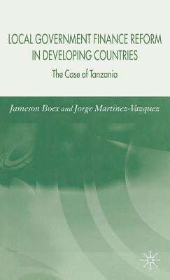 Local Government Finance Reform in Developing Countries: The Case of Tanzania by Boex, J.