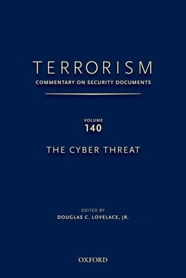 Terrorism: Commentary on Security Documents Volume 140: The Cyber Threat by Lovelace, Douglas