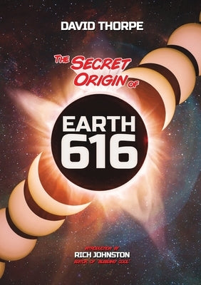 The Secret Origin of Earth 616: Alternate Universes and Why To Make Them by Thorpe, David