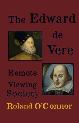 The Edward de Vere Remote Viewing Society: Remote Viewing the past by O'Connor, Roland