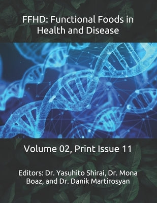 Ffhd: Functional Foods in Health and Disease: Volume 02, Print Issue 11 by Martirosyan, Danik M.