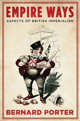 Empire Ways: Aspects of British Imperialism by Porter, Bernard