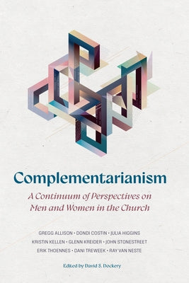Complementarianism: A Continuum of Perspectives on Men and Women in the Church by Dockery, David S.