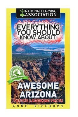 Everything You Should Know About Awesome Arizona by Richards, Anne