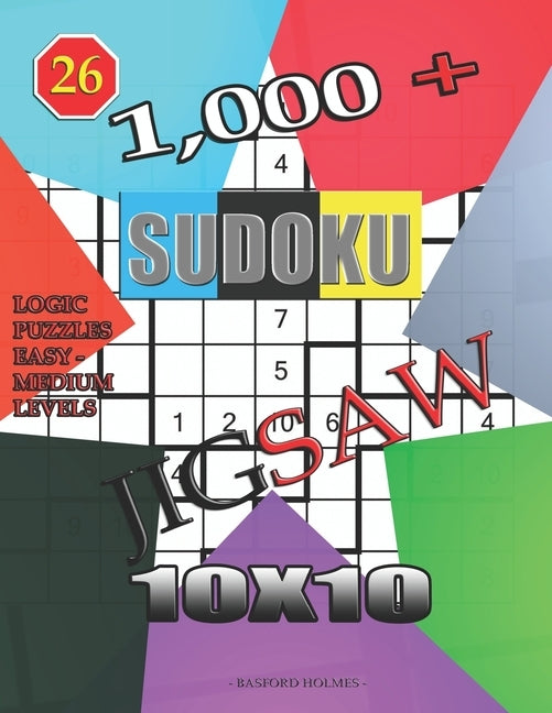 1,000 + sudoku jigsaw 10x10: Logic puzzles easy - medium levels by Holmes, Basford