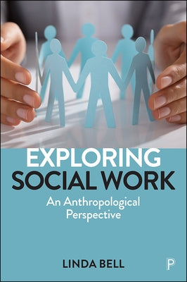 Exploring Social Work: An Anthropological Perspective by Bell, Linda