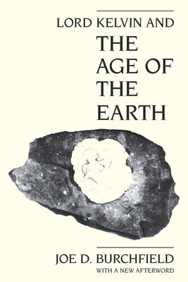 Lord Kelvin and the Age of the Earth by Burchfield, Joe D.