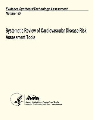 Systematic Review of Cardiovascular Disease Risk Assessment Tools: Evidence Synthesis/Technology Assessment Number 85 by And Quality, Agency for Healthcare Resea