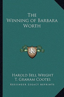The Winning of Barbara Worth by Wright, Harold Bell