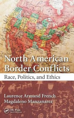 North American Border Conflicts: Race, Politics, and Ethics by French, Laurence Armand