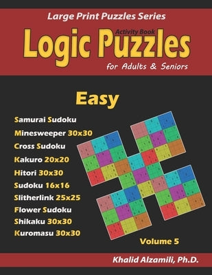 Activity Book: Logic Puzzles for Adults & Seniors: 100 Easy Logic Puzzles (Samurai Sudoku, Minesweeper, Cross Sudoku, Numbrix, Fillom by Alzamili, Khalid
