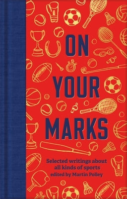 On Your Marks: Selected Writings about All Kinds of Sports by Polley, Martin