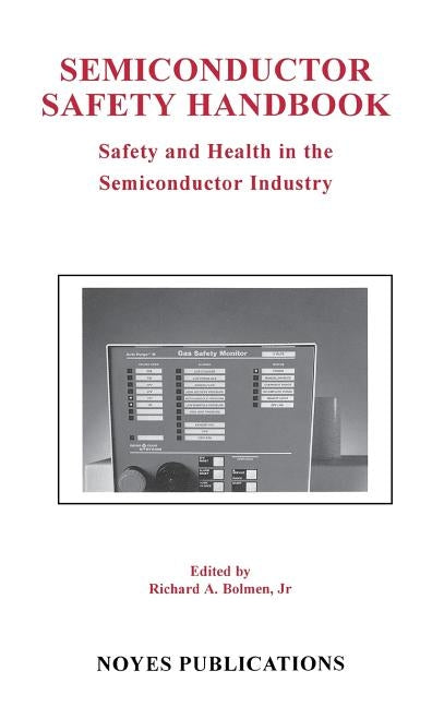 Semiconductor Safety Handbook: Safety and Health in the Semiconductor Industry by Bolmen, Richard A.
