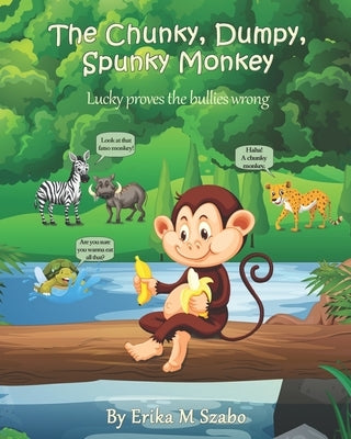 The Chunky, Dumpy, Spunky Monkey: Lucky proves the bullies wrong by Thompson, Lisa
