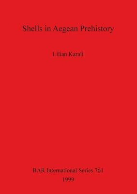 Shells in Aegean Prehistory by Karali, Lilian