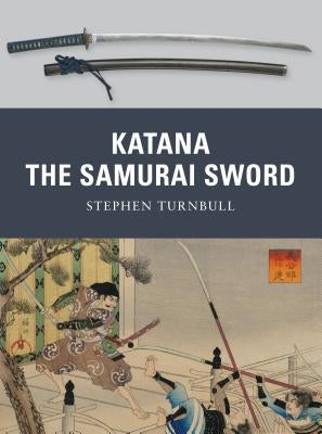 Katana: The Samurai Sword by Turnbull, Stephen