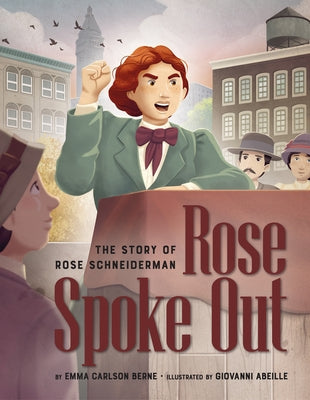 Rose Spoke Out: The Story of Rose Schneiderman by Berne, Emma Carlson